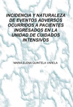 Libro INCIDENCIA Y NATURALEZA DE EVENTOS ADVERSOS OCURRIDOS A PACIENTES INGRESADOS EN LA UNIDAD DE CUIDADOS INTENSIVOS, autor elenaquintela