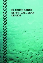 EL PADRE SANTO ESPIRITUAL...SENA DE DIOS