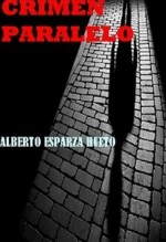 Libro CRIMEN PARALELO, autor Alberto Esparza Hueto