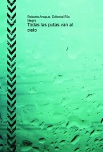 Libro Todas las putas van al cielo, autor robertoaraque