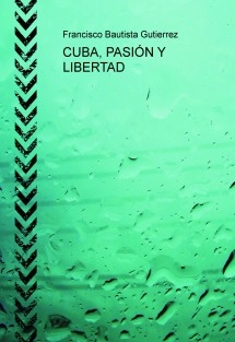 CUBA, PASIÓN Y LIBERTAD