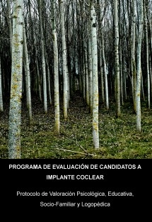 PROGRAMA DE EVALUACIÓN DE CANDIDATOS A IMPLANTE COCLEAR. PROTOCOLO DE VALORACIÓN PSICOLÓGICA, EDUCATIVA, SOCIO-FAMILIAR Y LOGOPÉDICA