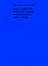 Libro Marco Jurídico del Patrimonio Cultural Venezolano en el estado Vargas, autor Pedro Antonio Barrios Pérez