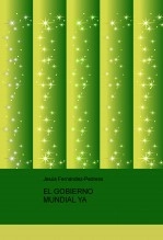 Libro EL GOBIERNO MUNDIAL YA, autor Jesus Fernandez-Pedrera Correa