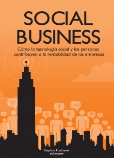 Social Business. Cómo la tecnología social y las personas contribuyen a la rentabilidad de las empresas