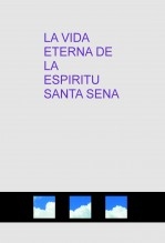 LA VIDA ETERNA DE LA ESPIRITU SANTA SENA