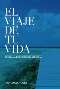 El viaje de tu vida. Programa avanzado de desarrollo personal