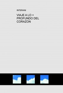 VIAJE A LO + PROFUNDO DEL CORAZON
