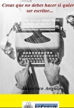 Libro Cosas que no debes hacer si quieres ser escritor, autor Francisco Angulo de Lafuente