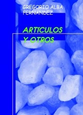 Libro ARTICULOS Y OTROS ESCRITOS, autor Gregorio Alba Fernández
