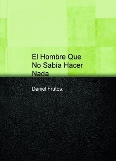 El Hombre Que No Sabía Hacer Nada