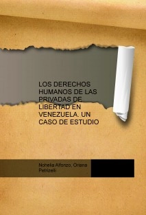 LOS DERECHOS HUMANOS DE LAS PRIVADAS DE LIBERTAD EN VENEZUELA. UN CASO DE ESTUDIO