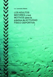LOS ADULTOS MAYORES y sus MOTIVOS para la práctiva de ACTIVIDAD FÍSICO DEPORTIVA
