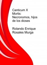 Libro Canticum X Mortis: Necronomos, hijos de los dioses, autor Rolando Enrique Rosales Murga