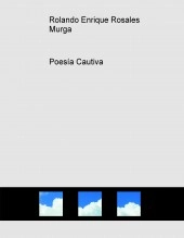 Libro Poesía Cautiva, autor Rolando Enrique Rosales Murga