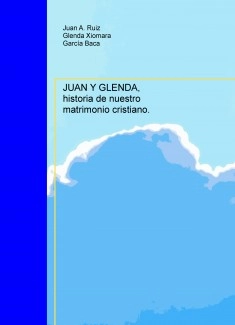 JUAN Y GLENDA, historia de nuestro matrimonio cristiano