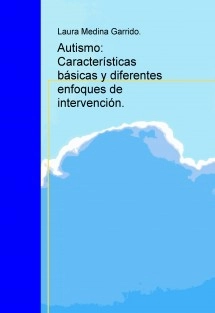 Autismo: Características básicas y diferentes enfoques de intervención.