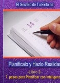 Planificalo y Hazlo Realidad . 7 pasos para planificar con inteligencia y pasar a la acción