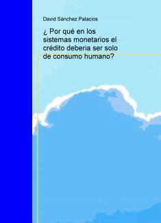 ¿Por qué en los sistemas monetarios el crédito debería ser solo de consumo humano?