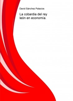 La cobardía del rey león en economía.