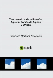 Tres maestros de la filosofía: Agustín, Tomás de Aquino y Ortega