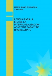 LENGUA PARA LA ERA DE LA INTERGLOBALIZACIÓN ADAPTADA PARA 2º DE BACHILLERATO