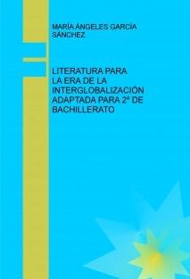 LITERATURA PARA LA ERA DE LA INTERGLOBALIZACIÓN ADAPTADA PARA 2º DE BACHILLERATO