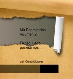 Libro Mis Poemierdas Volumen 2. Pienso luego poexistimos..., autor Luis Celaá Morales