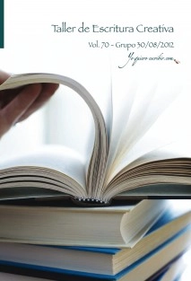 Taller de Escritura Creativa Vol. 70 - Grupo 30/08/2012. “YoQuieroEscribir.com"