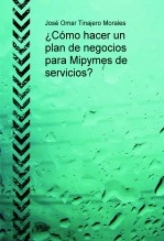 Libro ¿Cómo hacer un plan de negocios para Mipymes de servicios?, autor José Omar Tinajero Morales
