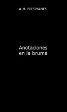 Libro Anotaciones en la bruma, autor A.M. Presmanes