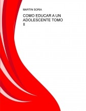 COMO EDUCAR A UN ADOLESCENTE TOMO II