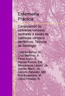 Enfermería práctica: Canalización de catéteres venosos centrales a través de catéteres venosos periféricos. Técnica de Seldinger.