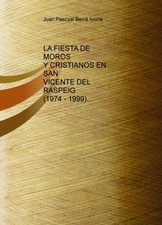 LA FIESTA DE MOROS Y CRISTIANOS EN SAN VICENTE DEL RASPEIG (1974 - 1999)