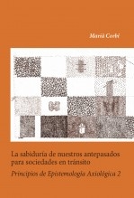 Libro La sabiduría de nuestros antepasados para sociedades en tránsito. Principios de Epistemología Axiológica 2, autor Marià Corbí Quiñonero
