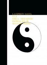 Libro LA ESPIRITU SANTA Y LA FISICA...TRATADO DE ENERGIA SOLAR NUCLEAR ETERNA, autor espiritusanta