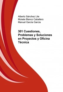 301 Cuestiones, Problemas y Soluciones en Proyectos y Oficina Técnica