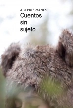 Libro Cuentos sin sujeto, autor A.M. Presmanes
