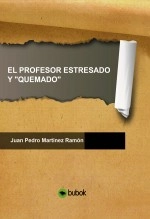 Libro EL PROFESOR ESTRESADO Y "QUEMADO", autor Juan Pedro Martínez Ramón