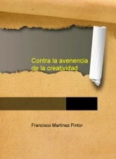 Libro Contra la avenencia de la creatividad, autor Frans Martinez Pintor