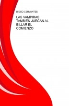 Libro LAS VAMPIRAS TAMBIÉN JUEGAN AL BILLAR EL COMIENZO, autor Diego Ballesta Cervantes