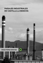 Libro PAISAJES INDUSTRIALES DE CASTILLA-LA MANCHA, autor diego peris sanchez