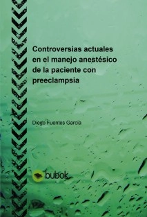 Controversias actuales en el manejo anestésico de la paciente con preeclampsia