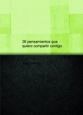 Libro 36 pensamientos que quiero compartir contigo. Y alguna que otra historia que escribí., autor ginesalcantara