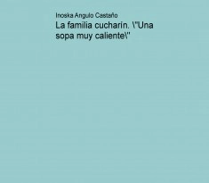 La familia cucharín. "Una sopa muy caliente"