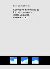 Libro Derivación matemática de los patrones deuda, desde un patrón monetario oro., autor daviddesalamanca