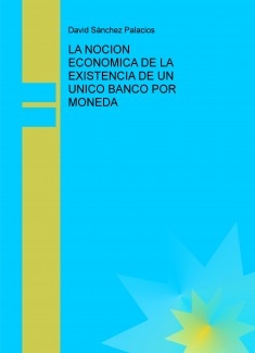 LA NOCION ECONOMICA DE LA EXISTENCIA DE UN UNICO BANCO POR MONEDA