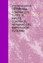 Libro LA GUERRA CONTRA LOS TUTES IX: PIPOTE CONTRA EL HERMANO DEL EMPERADOR TUTEANO, autor Emilio Gracia Carvajal