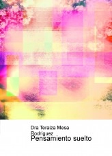Libro Pensamiento suelto, autor Teraiza Mesa Rodríguez