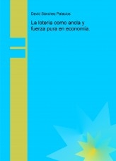 Libro La lotería como ancla y fuerza pura en economía., autor daviddesalamanca